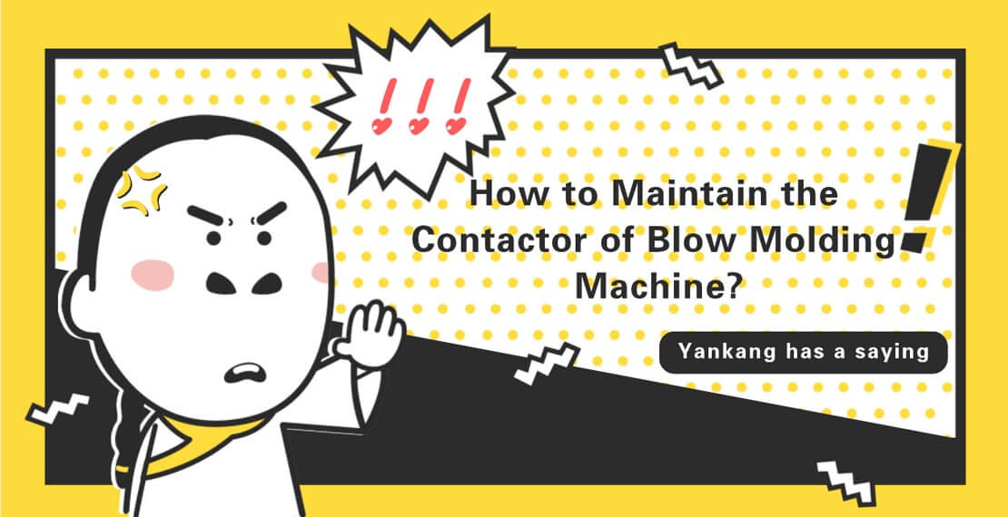 Contactor Maintenance-Yankang Blow Molding Machine