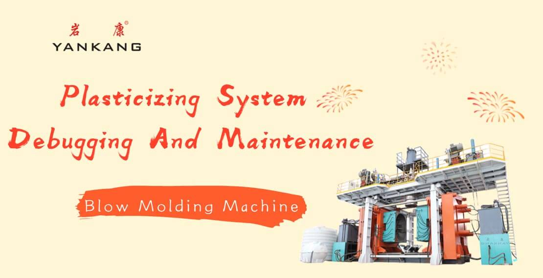 Blow Molding Machine: Plasticizing System Debugging And Maintenance