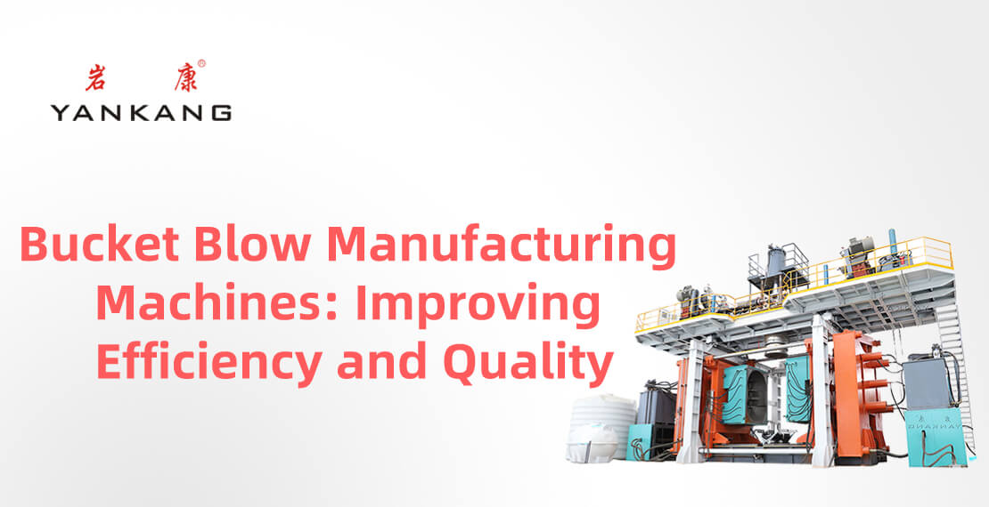 Bucket Blow Manufacturing Machines Improving Efficiency and Quality